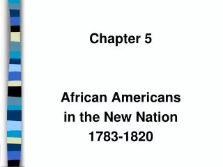 Chapter 5 African Americans in the New Nation 1783-1820