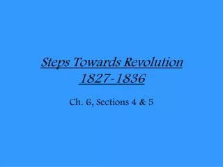 Steps Towards Revolution 1827-1836