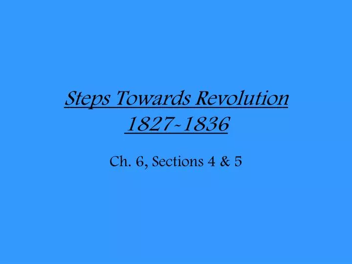 steps towards revolution 1827 1836