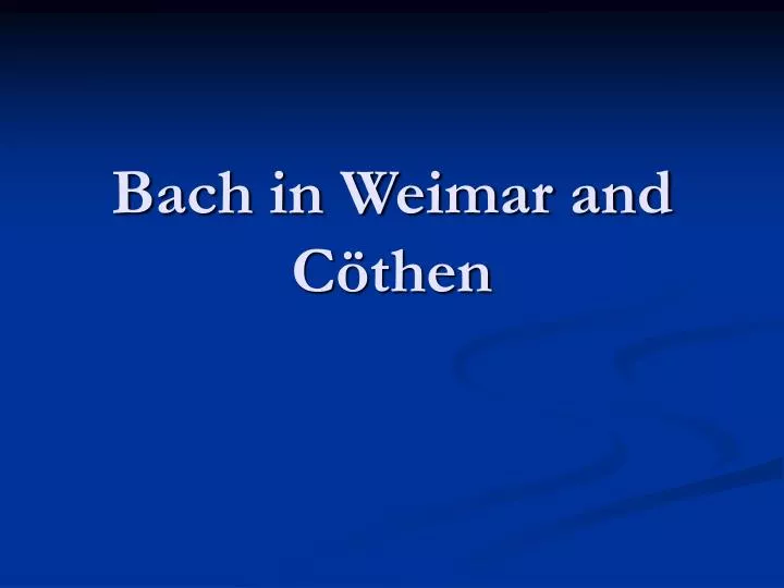 bach in weimar and c then