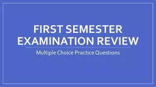 First Semester Examination Review