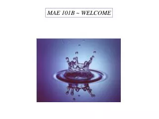 MAE 101B ~ WELCOME