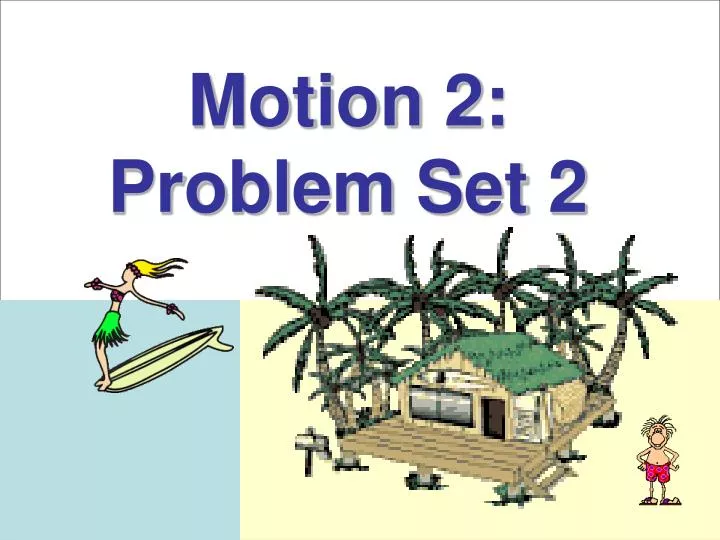 motion 2 problem set 2