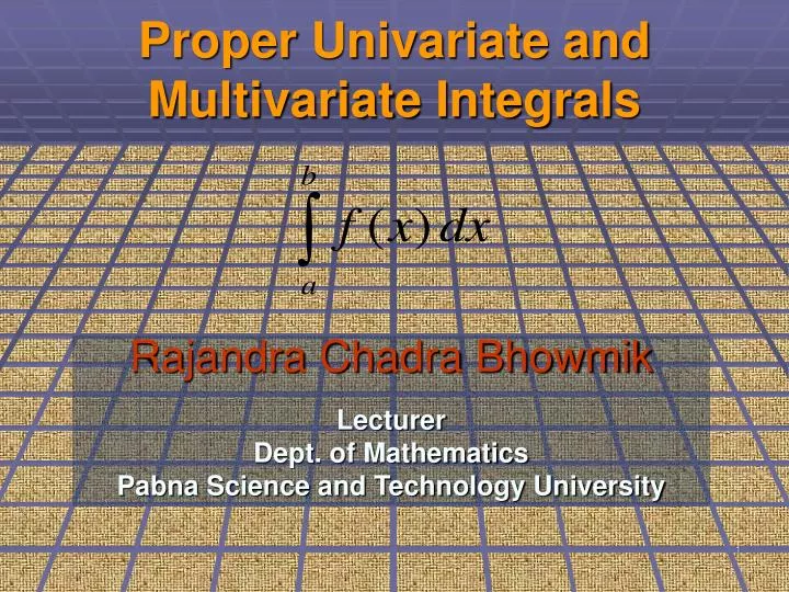 proper univariate and multivariate integrals