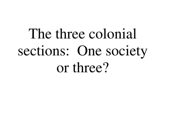 the three colonial sections one society or three