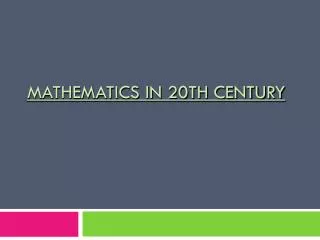 MATHEMATICS IN 20TH CENTURY