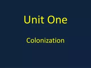 Unit One Colonization