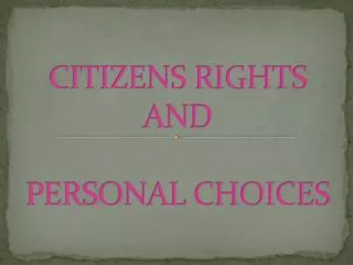 CITIZENS RIGHTS AND PERSONAL CHOICES