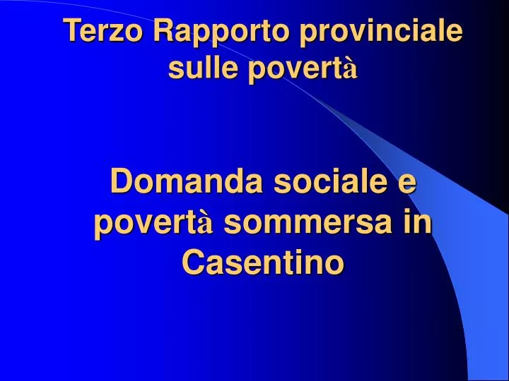 terzo rapporto provinciale sulle povert domanda sociale e povert sommersa in casentino