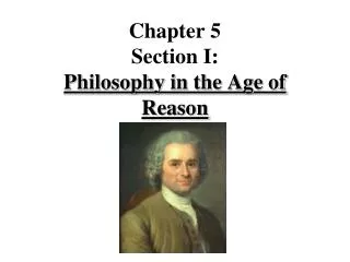 Chapter 5 Section I: Philosophy in the Age of Reason