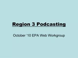 Region 3 Podcasting