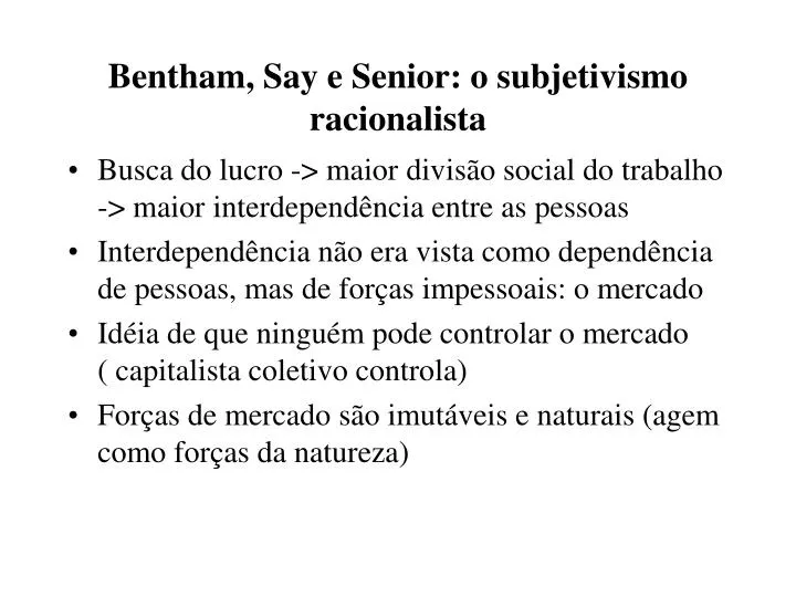 bentham say e senior o subjetivismo racionalista