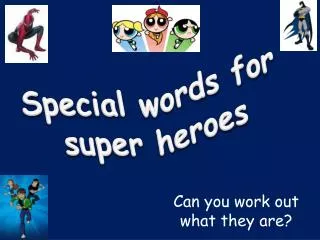 Special words for super heroes