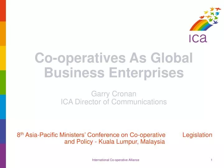 co operatives as global business enterprises garry cronan ica director of communications