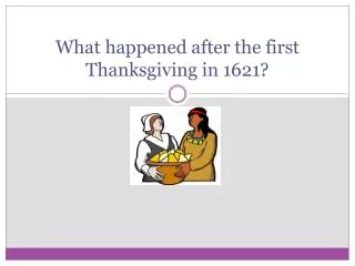 What happened after the first Thanksgiving in 1621?
