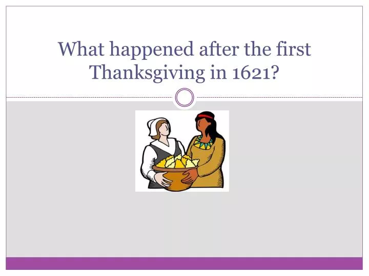 what happened after the first thanksgiving in 1621