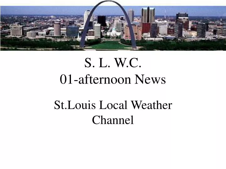 s l w c 01 afternoon news