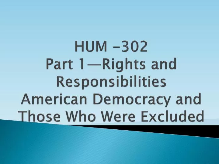 hum 302 part 1 rights and responsibilities american democracy and those who were excluded
