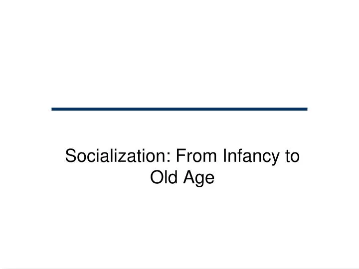 socialization from infancy to old age