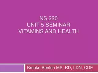 NS 220 Unit 5 Seminar Vitamins and Health