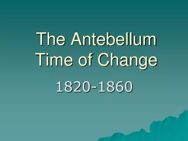 the antebellum time of change