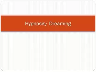 Hypnosis/ Dreaming