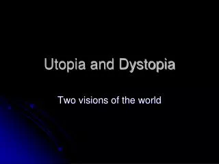 Utopia and Dystopia