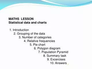 MATHS LESSON Statistical data and charts 1. Introduction 2. Grouping of the data