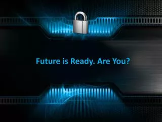 Future is Ready. Are You?