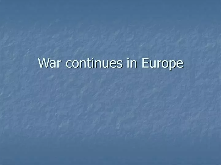 war continues in europe