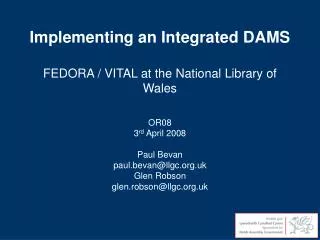 Implementing an Integrated DAMS FEDORA / VITAL at the National Library of Wales