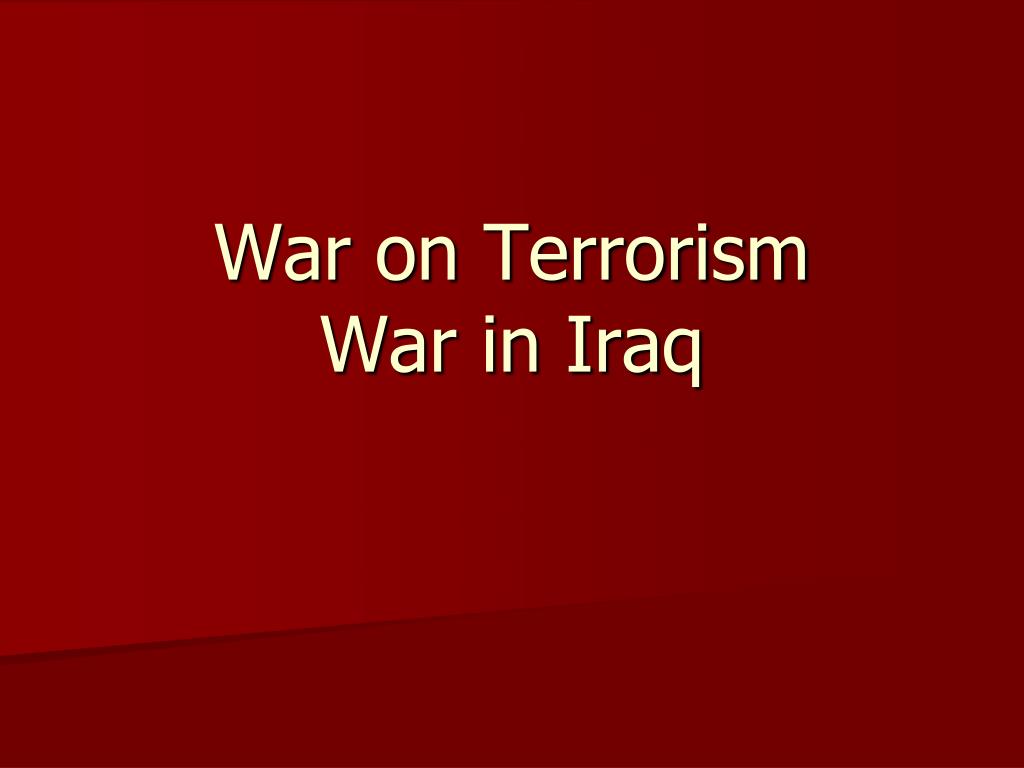 PPT - War on Terrorism War in Iraq PowerPoint Presentation, free ...