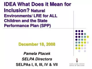December 18, 2008 Pamela Ptacek SELPA Directors SELPAs I, II, III, IV &amp; VII