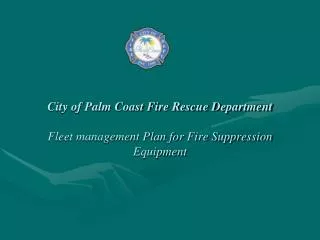 City of Palm Coast Fire Rescue Department Fleet management Plan for Fire Suppression Equipment