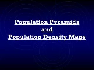 Population Pyramids and Population Density Maps