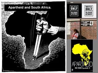 Apartheid and South Africa.