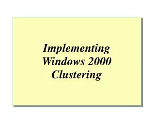 Implementing Windows 2000 Clustering