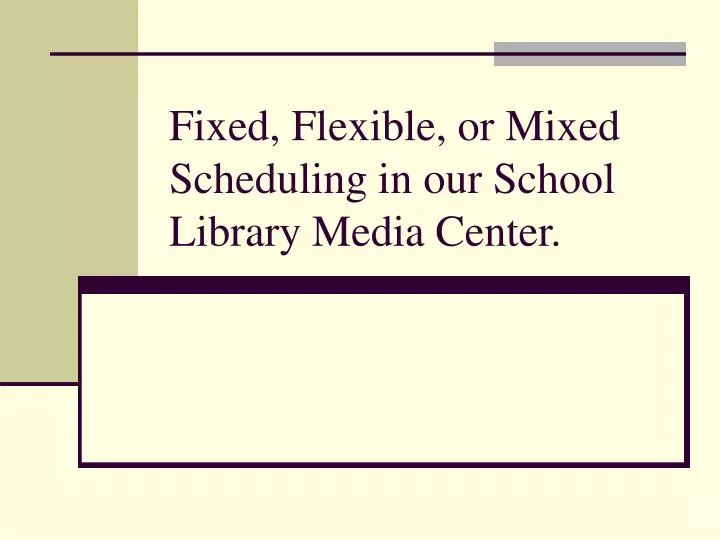 fixed flexible or mixed scheduling in our school library media center