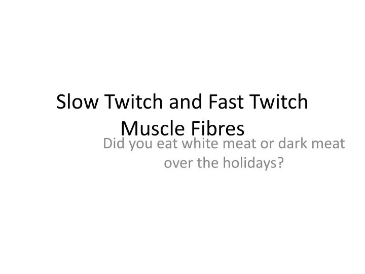 slow twitch and fast twitch muscle fibres