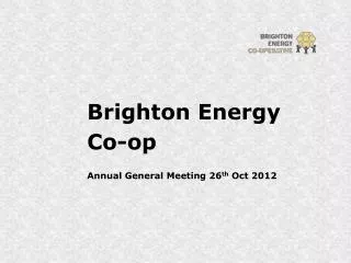 Brighton Energy Co-op Annual General Meeting 26 th Oct 2012