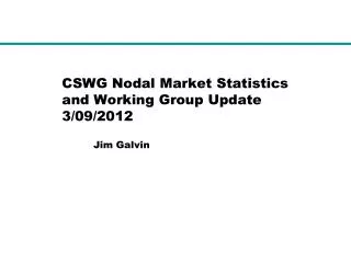 CSWG Nodal Market Statistics and Working Group Update 3/09/2012