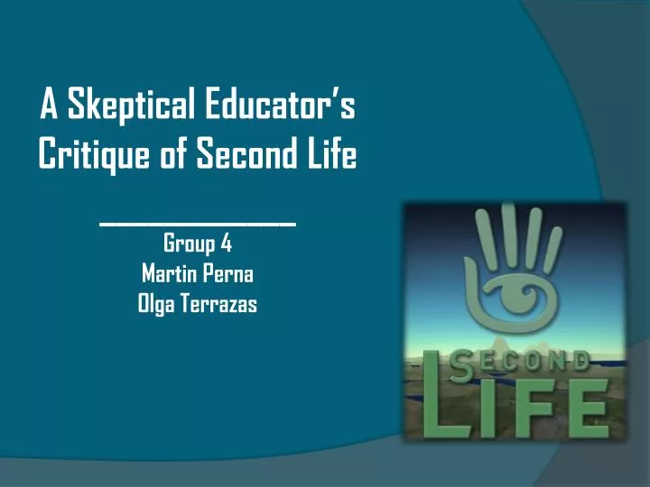 a skeptical educator s critique of second life group 4 martin perna olga terrazas