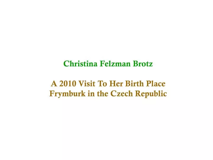 christina felzman brotz a 2010 visit to her birth place frymburk in the czech republic