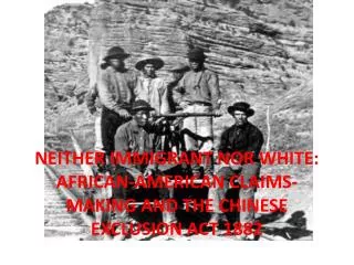 NEITHER IMMIGRANT NOR WHITE: AFRICAN-AMERICAN CLAIMS-MAKING AND THE CHINESE EXCLUSION ACT 1882