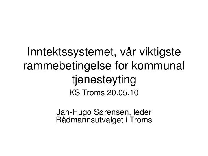 inntektssystemet v r viktigste rammebetingelse for kommunal tjenesteyting