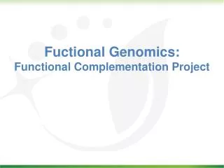 Fuctional Genomics: Functional Complementation Project