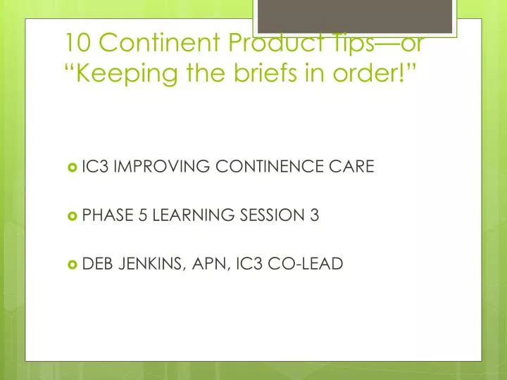 10 continent product tips or keeping the briefs in order
