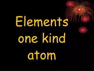 Elements one kind atom