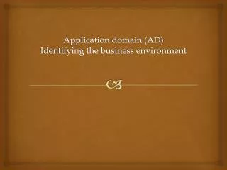 A pplication domain (AD ) Identifying the business environment