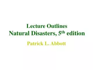 Lecture Outlines Natural Disasters, 5 th edition